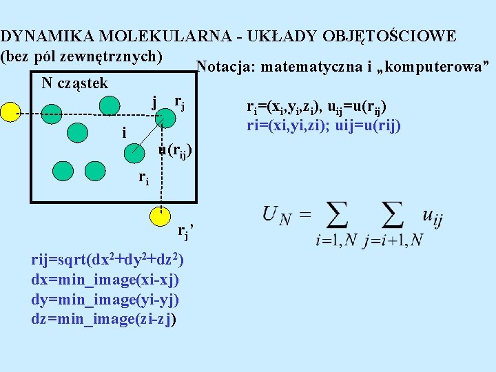 DYNAMIKA MOLEKULARNA - UKŁADY OBJĘTOŚCIOWE (bez pól zewnętrznych) Notacja: matematyczna i „komputerowa” N cząstek