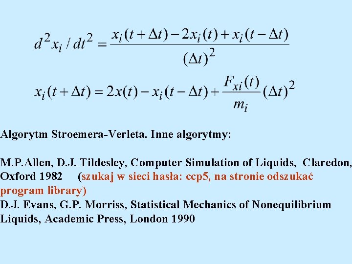 Algorytm Stroemera-Verleta. Inne algorytmy: M. P. Allen, D. J. Tildesley, Computer Simulation of Liquids,