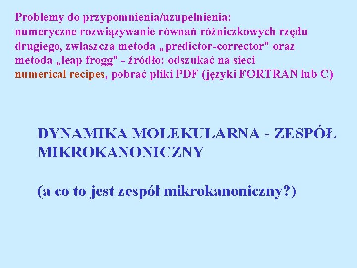 Problemy do przypomnienia/uzupełnienia: numeryczne rozwiązywanie równań różniczkowych rzędu drugiego, zwłaszcza metoda „predictor-corrector” oraz metoda