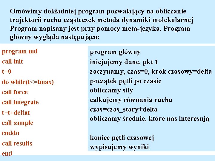 Omówimy dokładniej program pozwalający na obliczanie trajektorii ruchu cząsteczek metoda dynamiki molekularnej Program napisany