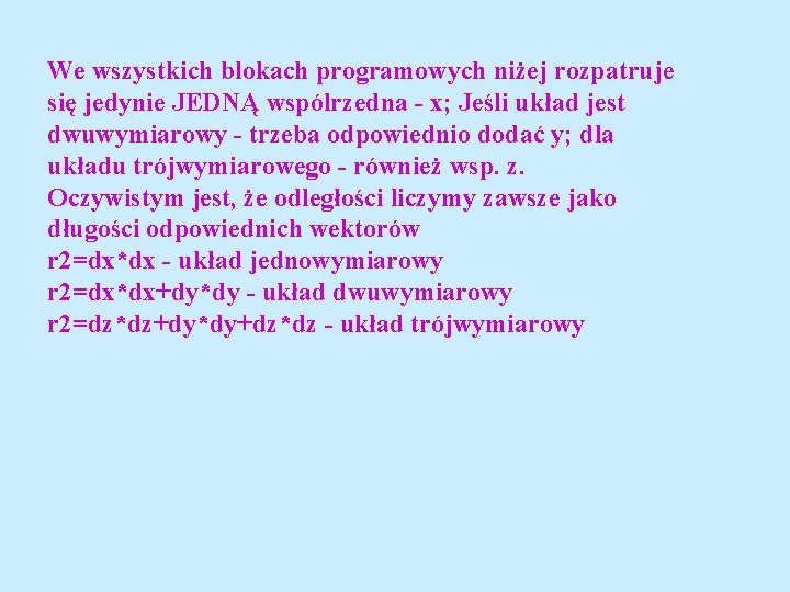 We wszystkich blokach programowych niżej rozpatruje się jedynie JEDNĄ wspólrzedna - x; Jeśli układ