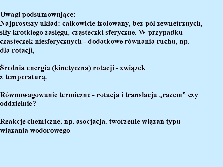 Uwagi podsumowujące: Najprostszy układ: całkowicie izolowany, bez pól zewnętrznych, siły krótkiego zasięgu, cząsteczki sferyczne.