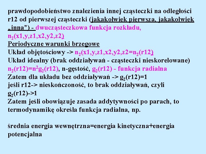 prawdopodobieństwo znalezienia innej cząsteczki na odległości r 12 od pierwszej cząsteczki (jakakolwiek pierwsza, jakakolwiek