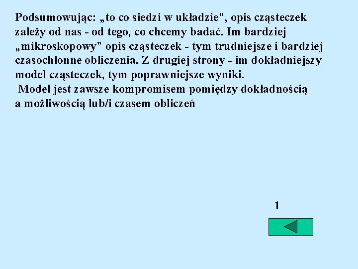 Podsumowując: „to co siedzi w układzie”, opis cząsteczek zależy od nas - od tego,