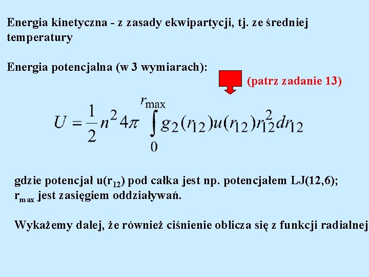 Energia kinetyczna - z zasady ekwipartycji, tj. ze średniej temperatury Energia potencjalna (w 3