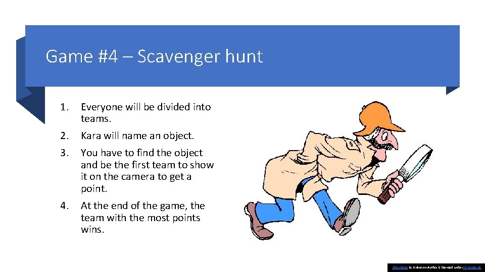 Game #4 – Scavenger hunt 1. Everyone will be divided into teams. 2. Kara