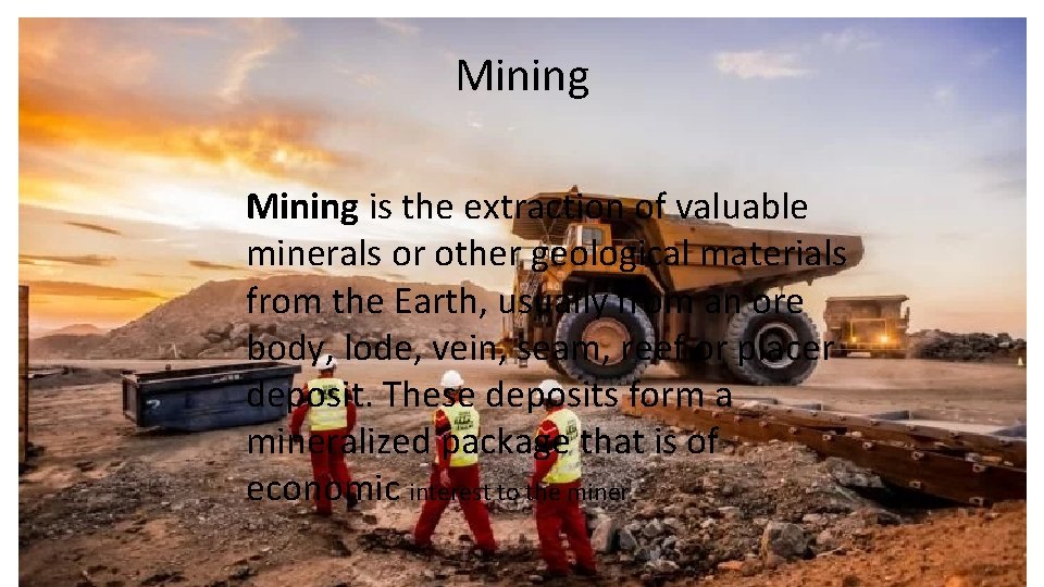 Mining is the extraction of valuable minerals or other geological materials from the Earth,