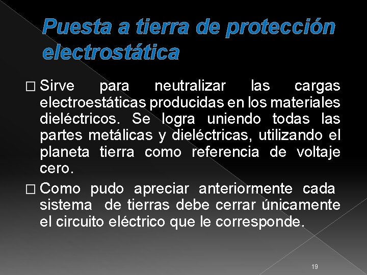 Puesta a tierra de protección electrostática � Sirve para neutralizar las cargas electroestáticas producidas