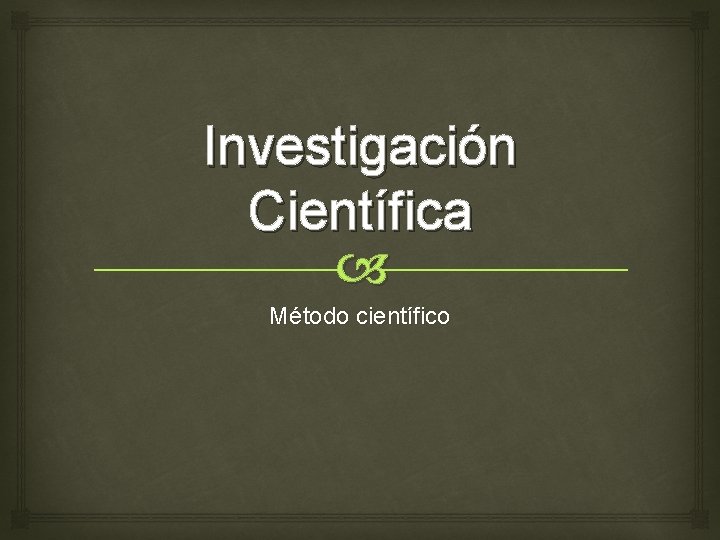 Investigación Científica Método científico 