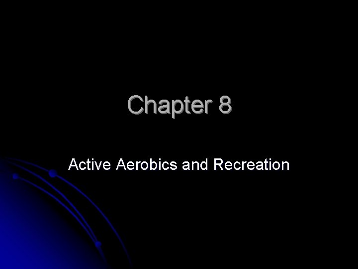 Chapter 8 Active Aerobics and Recreation 