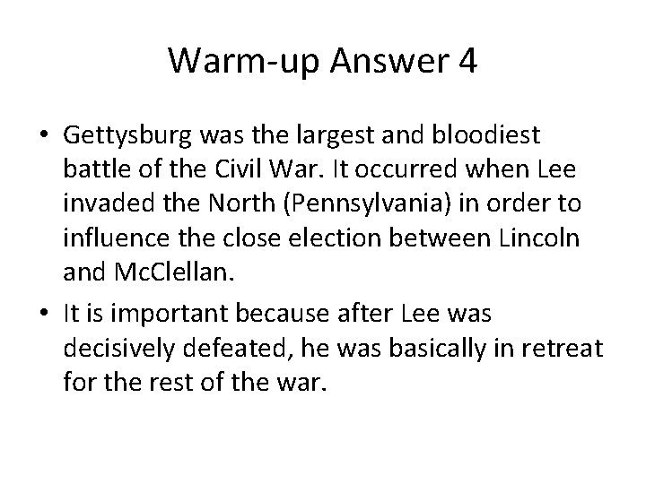 Warm-up Answer 4 • Gettysburg was the largest and bloodiest battle of the Civil