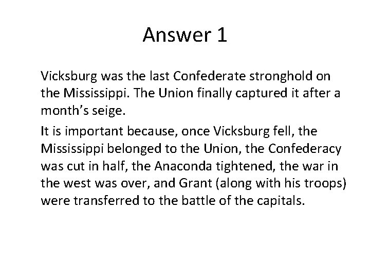 Answer 1 Vicksburg was the last Confederate stronghold on the Mississippi. The Union finally