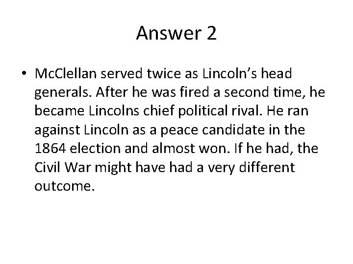 Answer 2 • Mc. Clellan served twice as Lincoln’s head generals. After he was
