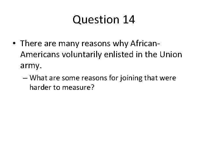 Question 14 • There are many reasons why African. Americans voluntarily enlisted in the