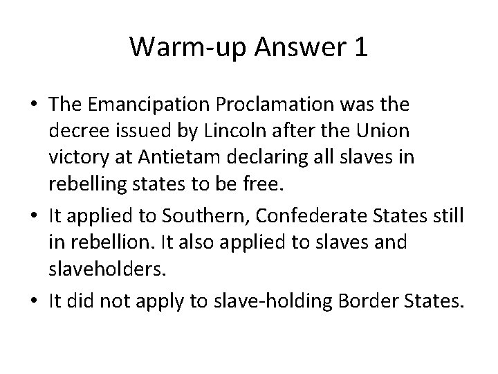 Warm-up Answer 1 • The Emancipation Proclamation was the decree issued by Lincoln after