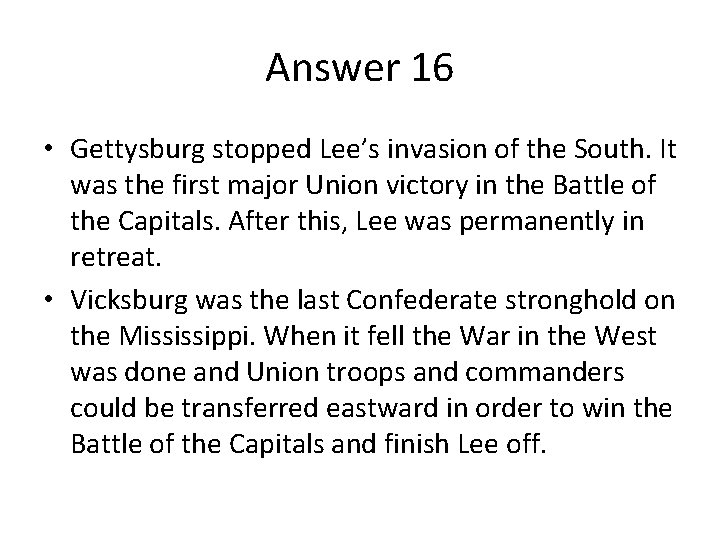 Answer 16 • Gettysburg stopped Lee’s invasion of the South. It was the first