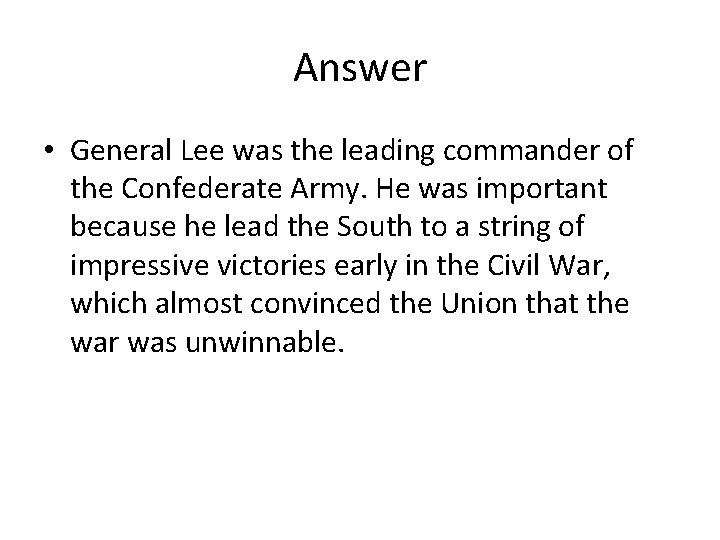 Answer • General Lee was the leading commander of the Confederate Army. He was