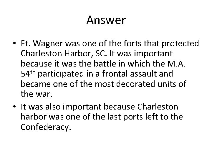 Answer • Ft. Wagner was one of the forts that protected Charleston Harbor, SC.