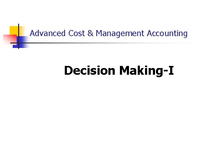 Advanced Cost & Management Accounting Decision Making-I 