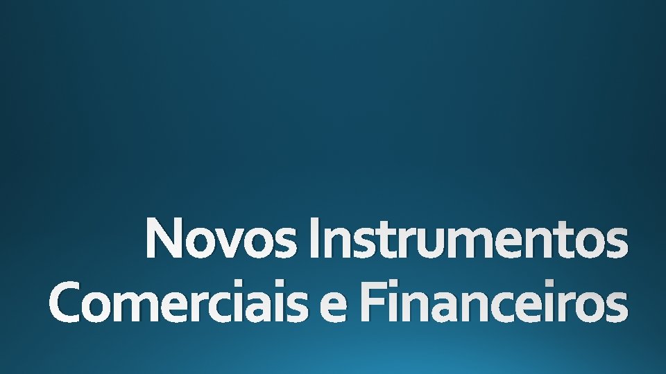 Novos Instrumentos Comerciais e Financeiros 