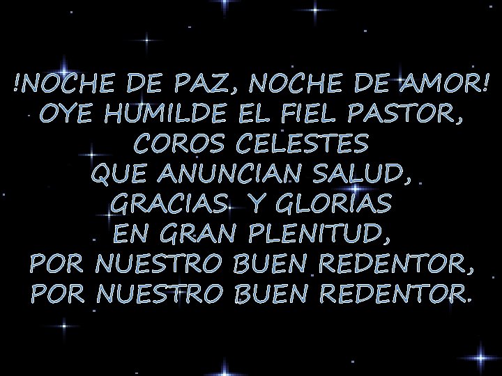 !NOCHE DE PAZ, NOCHE DE AMOR! OYE HUMILDE EL FIEL PASTOR, COROS CELESTES QUE
