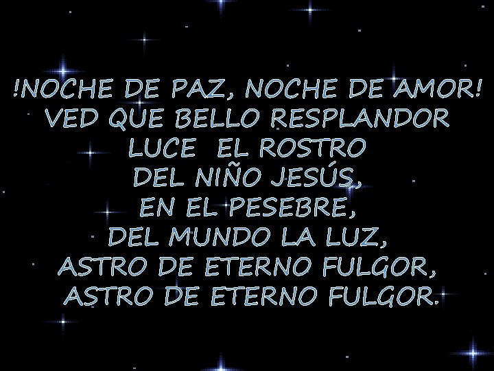 !NOCHE DE PAZ, NOCHE DE AMOR! VED QUE BELLO RESPLANDOR LUCE EL ROSTRO DEL