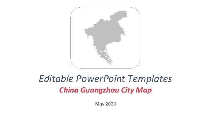 Editable Power. Point Templates China Guangzhou City Map May 2020 