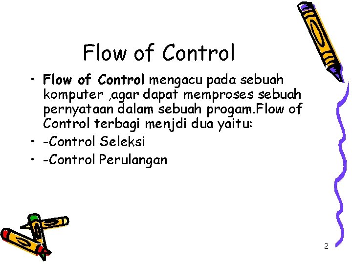 Flow of Control • Flow of Control mengacu pada sebuah komputer , agar dapat