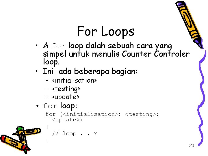 For Loops • A for loop dalah sebuah cara yang simpel untuk menulis Counter