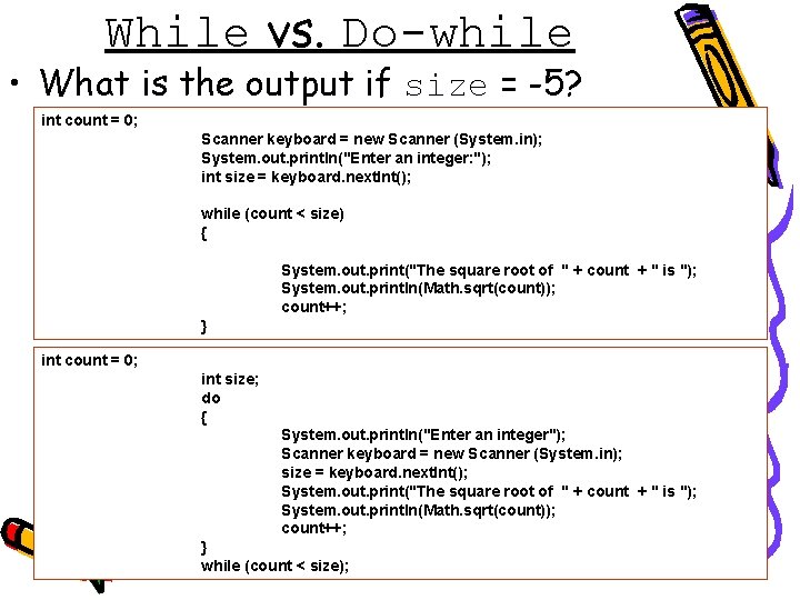 While vs. Do-while • What is the output if size = -5? int count