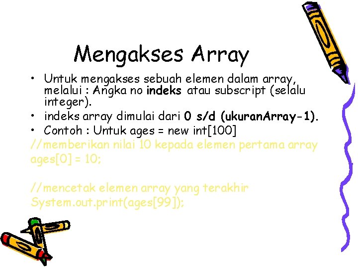 Mengakses Array • Untuk mengakses sebuah elemen dalam array, melalui : Angka no indeks