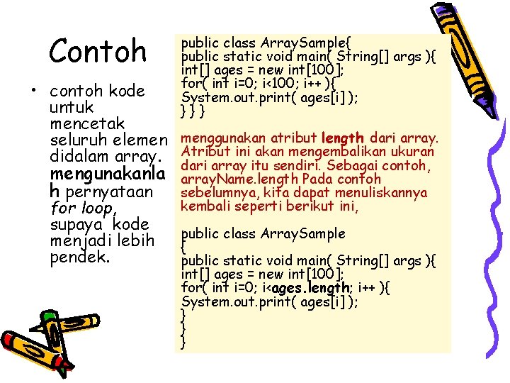 Contoh public class Array. Sample{ public static void main( String[] args ){ int[] ages