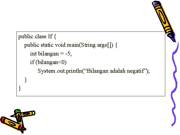 public class If { public static void main(String args[]) { int bilangan = -5;