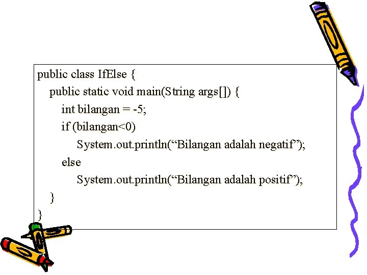 public class If. Else { public static void main(String args[]) { int bilangan =