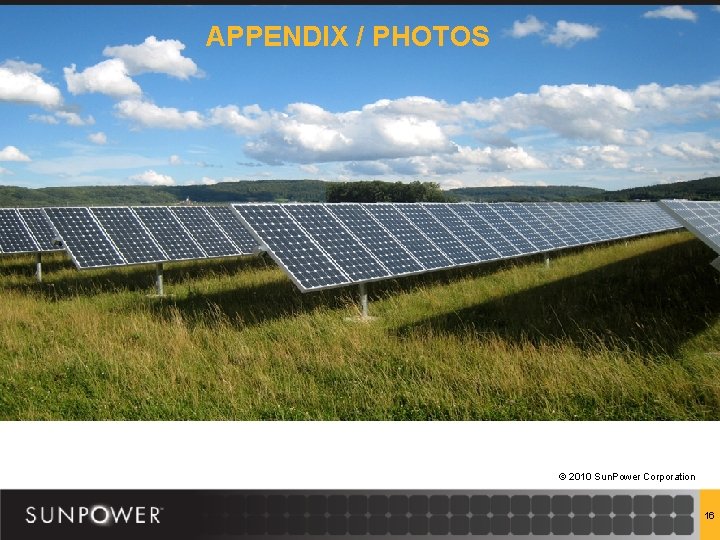 APPENDIX / PHOTOS © 2010 Sun. Power Corporation 16 