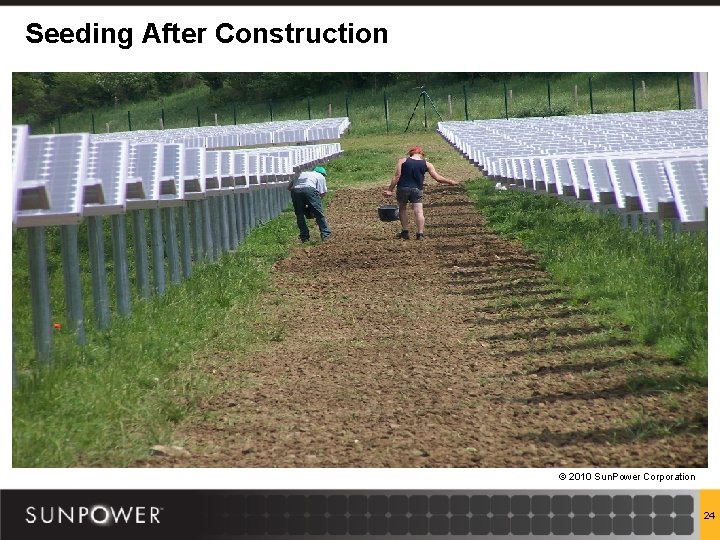 Seeding After Construction © 2010 Sun. Power Corporation 24 