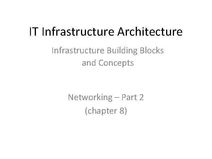 IT Infrastructure Architecture Infrastructure Building Blocks and Concepts Networking – Part 2 (chapter 8)