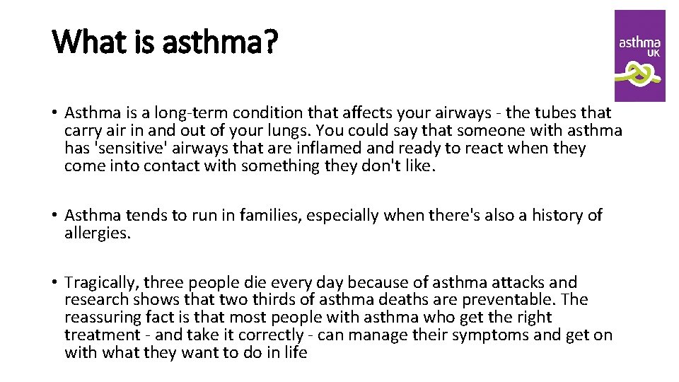 What is asthma? • Asthma is a long-term condition that affects your airways -