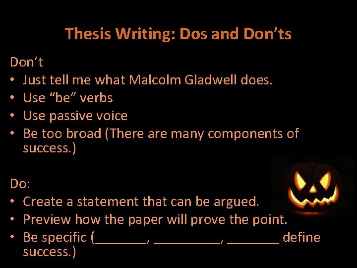 Thesis Writing: Dos and Don’ts Don’t • Just tell me what Malcolm Gladwell does. Thesis Writing: Dos and Don’ts Don’t • Just tell me what Malcolm Gladwell does.