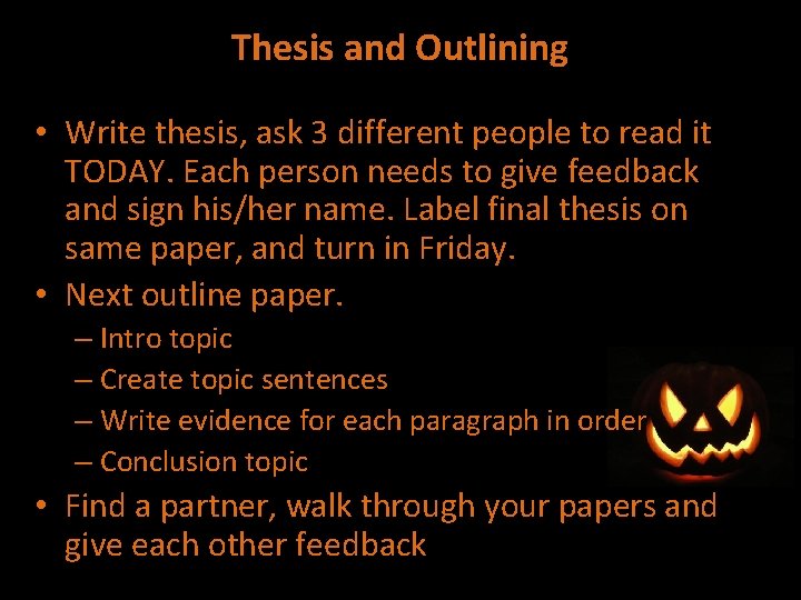 Thesis and Outlining • Write thesis, ask 3 different people to read it TODAY. Thesis and Outlining • Write thesis, ask 3 different people to read it TODAY.