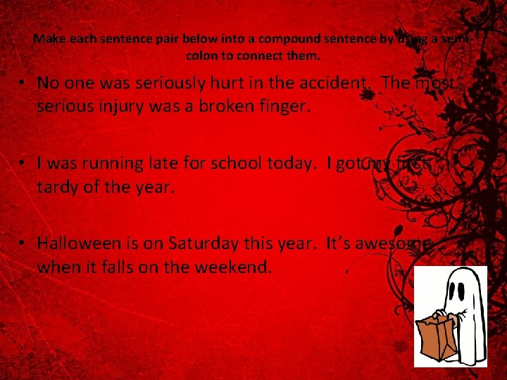 Make each sentence pair below into a compound sentence by using a semicolon to Make each sentence pair below into a compound sentence by using a semicolon to