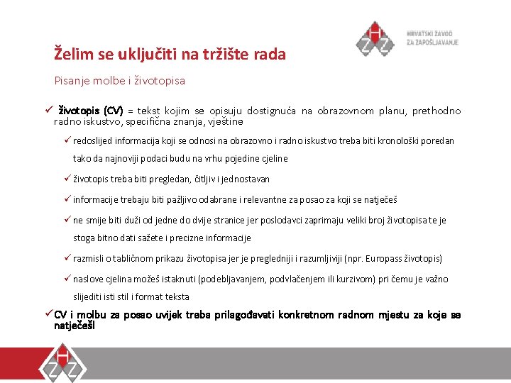 Želim se uključiti na tržište rada Pisanje molbe i životopisa ü životopis (CV) =