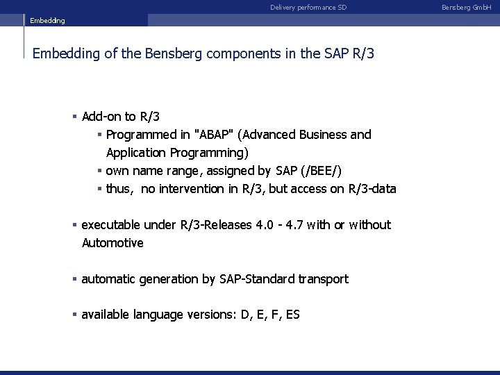 Delivery performance SD Embedding of the Bensberg components in the SAP R/3 § Add-on