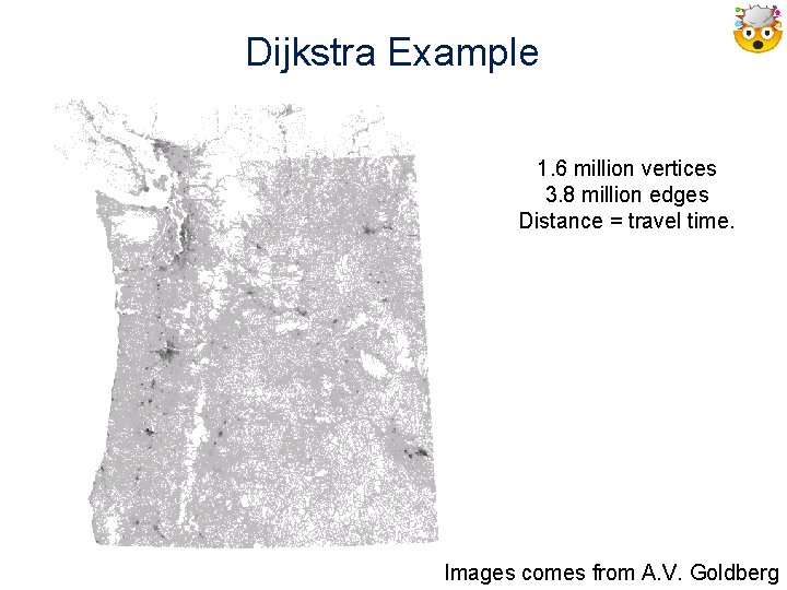 Dijkstra Example 1. 6 million vertices 3. 8 million edges Distance = travel time.