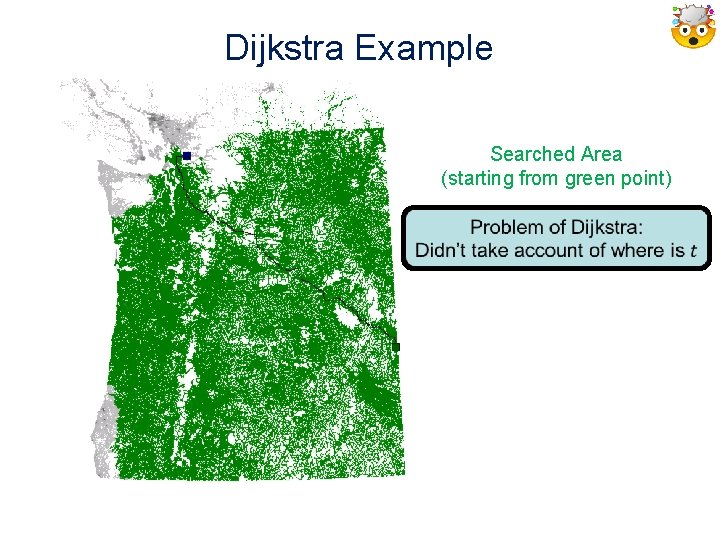 Dijkstra Example Searched Area (starting from green point) 