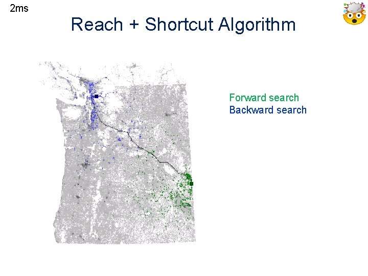 2 ms Reach + Shortcut Algorithm Forward search Backward search 