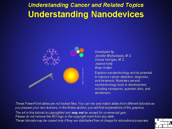 Understanding Cancer and Related Topics Understanding Nanodevices Developed by: Jennifer Michalowski, M. S. Donna