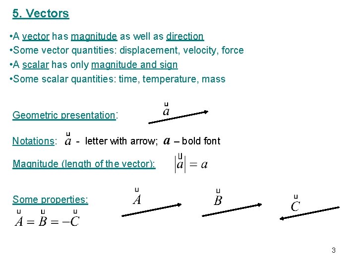 5. Vectors • A vector has magnitude as well as direction • Some vector