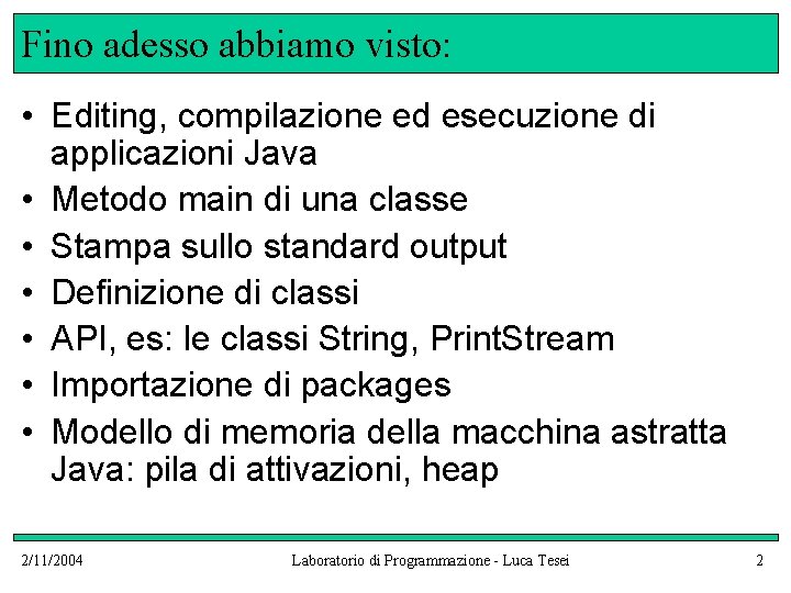 Fino adesso abbiamo visto: • Editing, compilazione ed esecuzione di applicazioni Java • Metodo