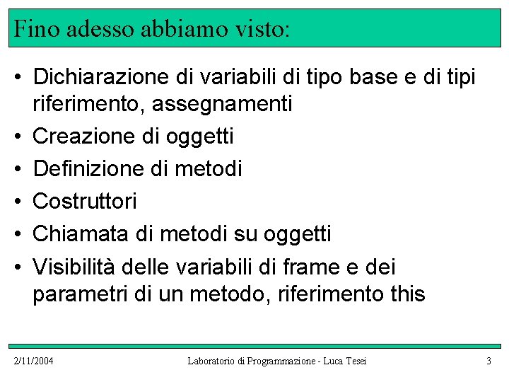 Fino adesso abbiamo visto: • Dichiarazione di variabili di tipo base e di tipi